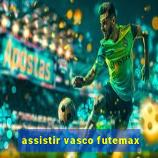 assistir vasco futemax